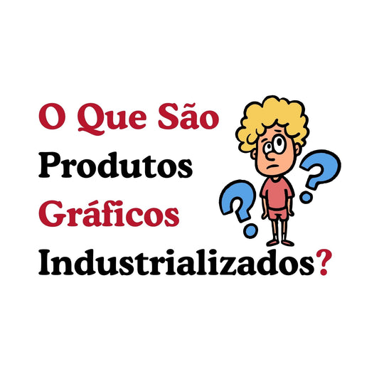 O Que São Produtos Gráficos Industrializados?